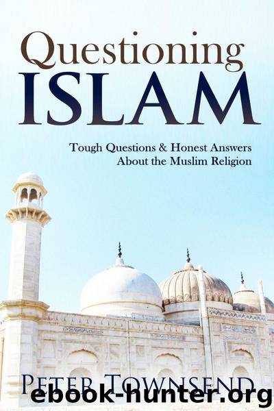 Questioning Islam: Tough Questions & Honest Answers About the Muslim Religion by Townsend Peter