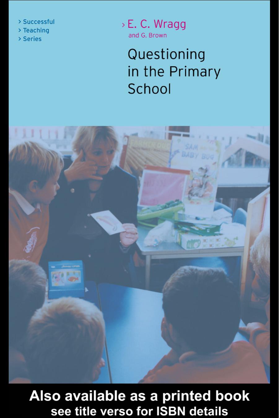 Questioning in the Primary School (Successful Teaching Series (London, England)) by E. C. Wragg; George Brown