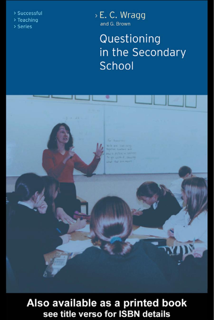 Questioning in the Secondary School (Successful Teaching Series (London, England).) by Ted Wragg George Brown