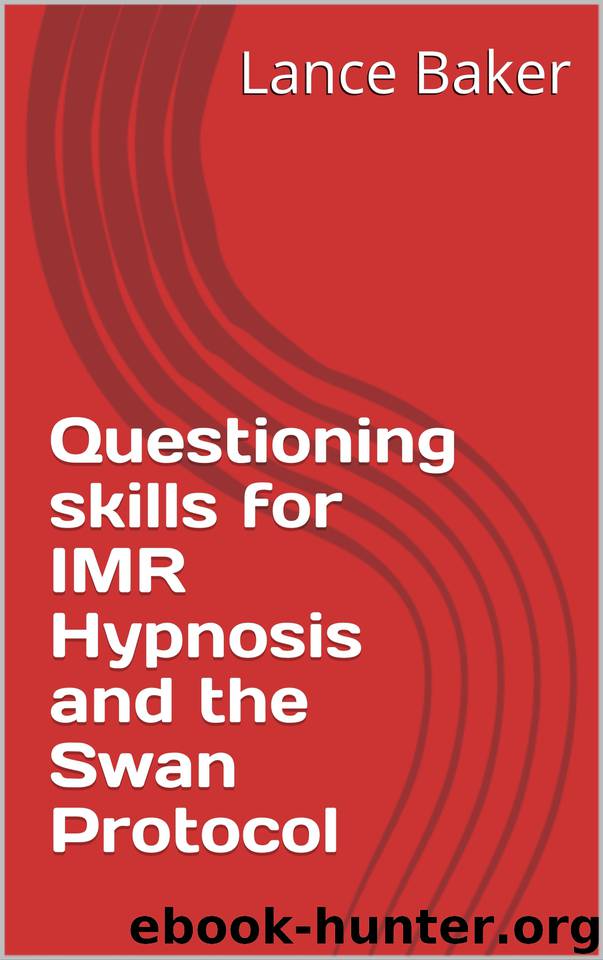 Questioning skills for IMR Hypnosis and the Swan Protocol by Baker Lance