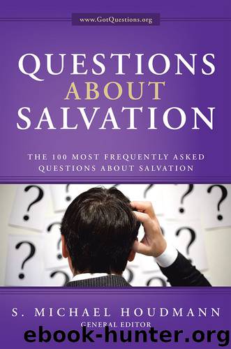 Questions About Salvation: The 100 Most Frequently Asked Questions About Salvation by S. Michael Houdmann