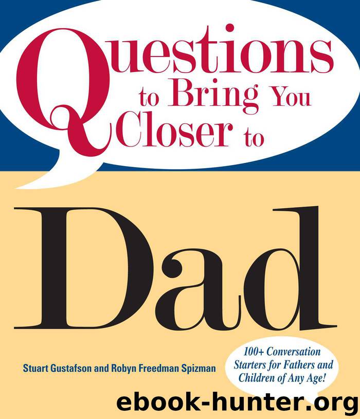 Questions To Bring You Closer To Dad by Stuart Gustafson Robin Freedman Spizman