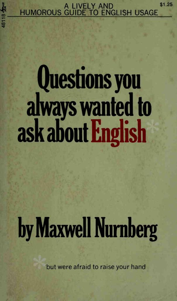 Questions You Always Wanted to Ask About English (but were afraid to raise your hand) by Maxwell Nurnberg