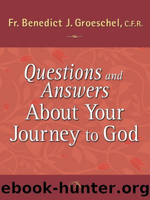 Questions and Answers About Your Journey to God by Groeschel Benedict