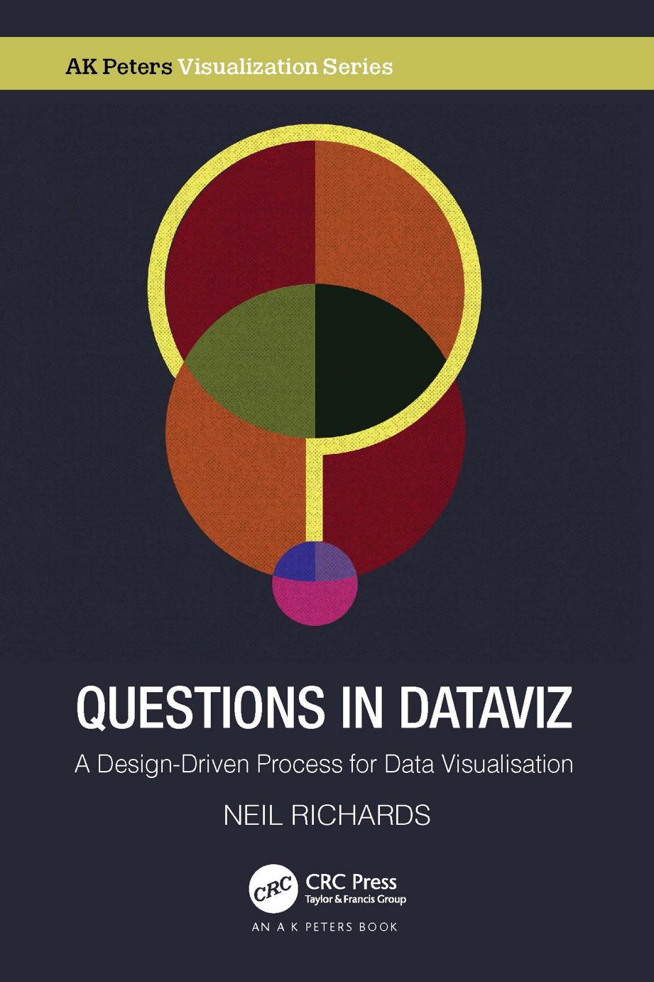 Questions in Dataviz; A Design-Driven Process for Data Visualisation by Neil Richards