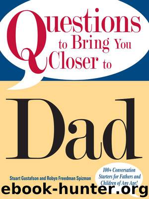 Questions to Bring You Closer to Dad by Stuart Gustafson & Robyn Freedman Spizman