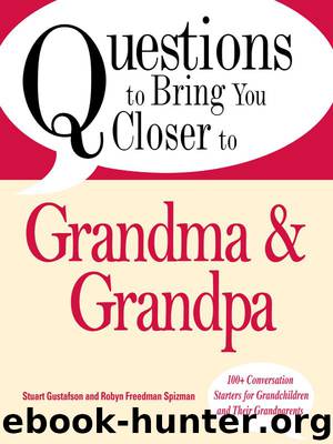 Questions to Bring You Closer to Grandma and Grandpa by Stuart Gustafson & Robyn Freedman Spizman