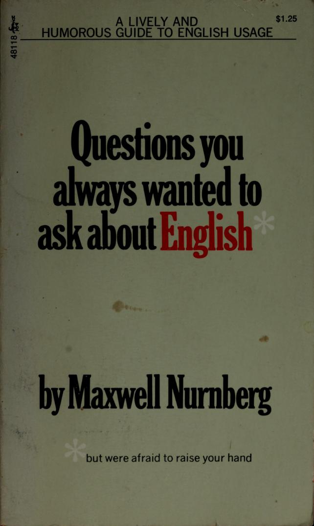 Questions you always wanted to ask about English but were afraid to raise your hand by Maxwell Nurnberg
