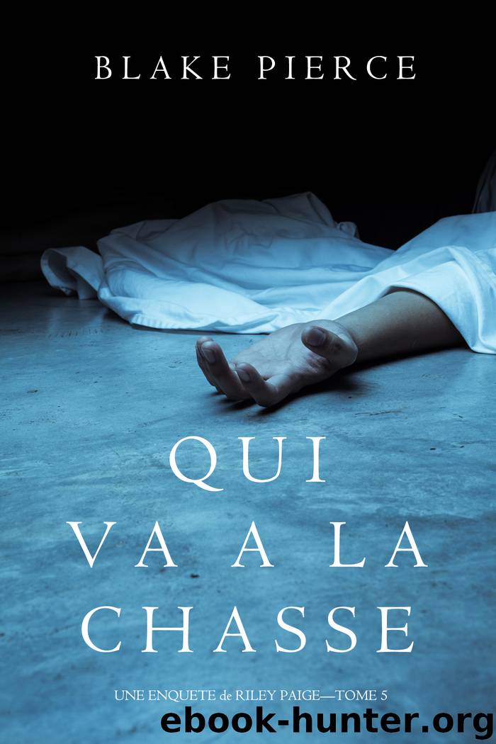 Qui va à la chasse (Une Enquête de Riley Paige – Tome 5) by blake pierce