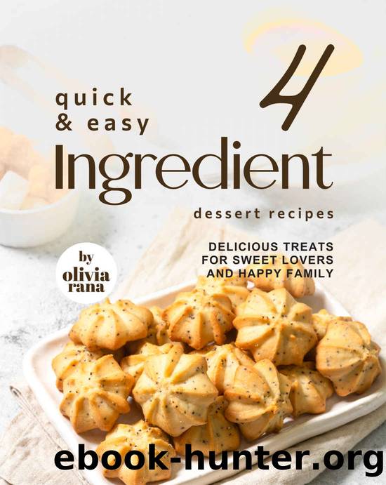 Quick & Easy 4-Ingredient Dessert Recipes by Rana Olivia