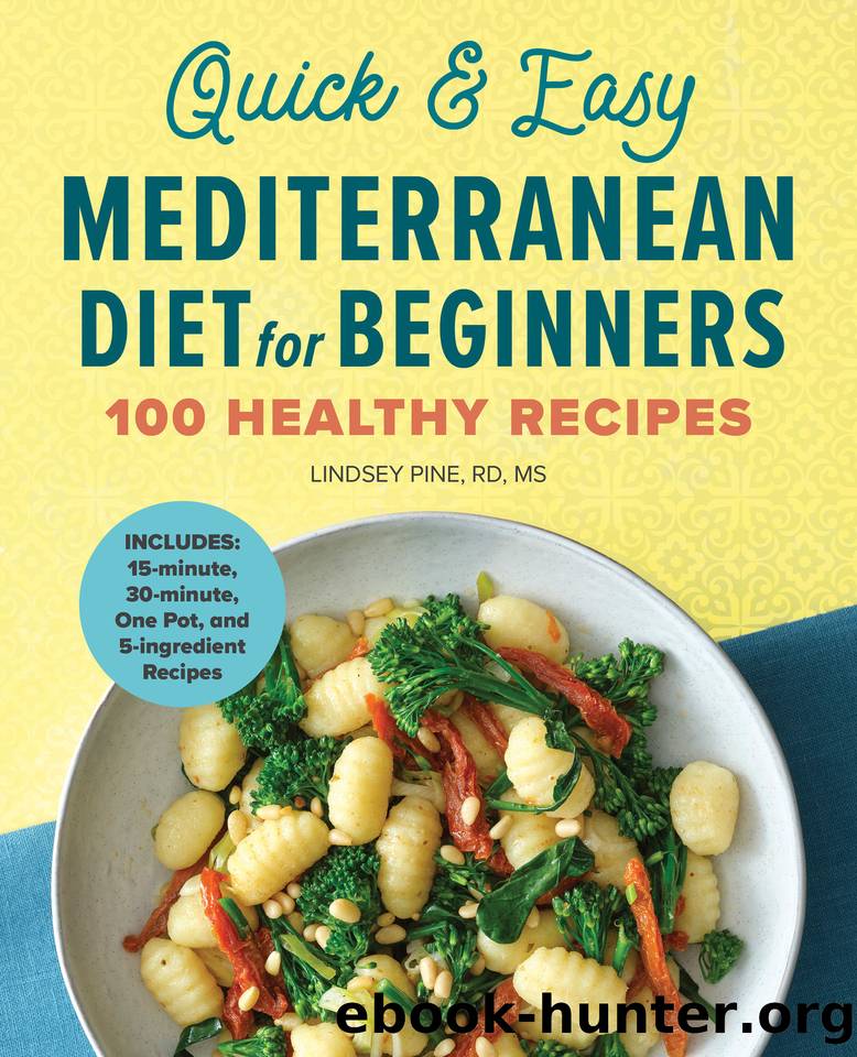 Quick & Easy Mediterranean Diet for Beginners: 100 Healthy Recipes by Pine RD MS Lindsey