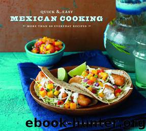 Quick & Easy Mexican Cooking: More Than 80 Everyday Recipes by Cecilia Hae-Jin Lee & Leigh Beisch
