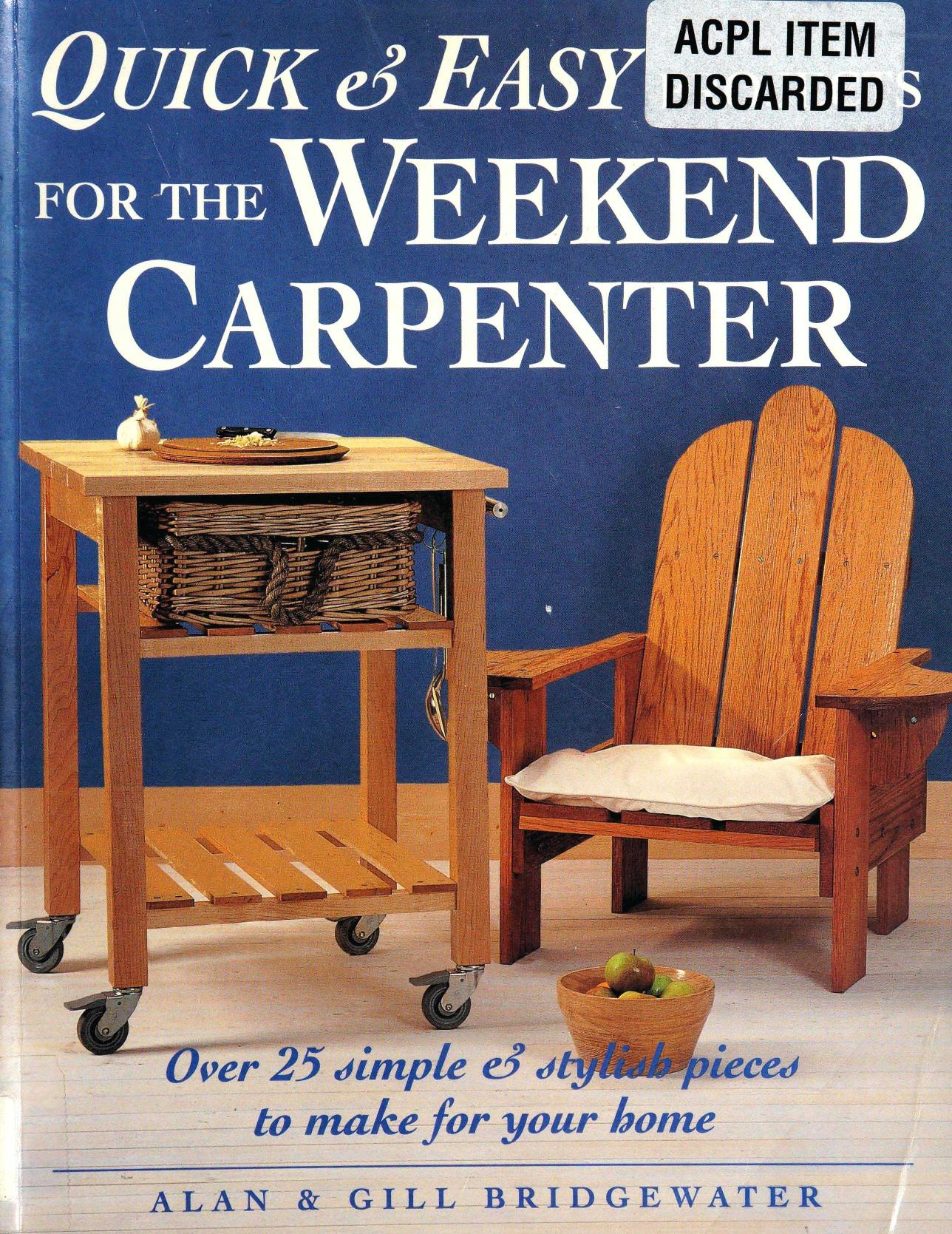 Quick & Easy Projects for the Weekend Carpenter: Over 25 Simple & Stylish Pieces to Make for Your Home by Unknow
