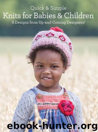 Quick & Simple Knits for Babies and Children: 8 Designs from Up-and-Coming Designers! by Rosalyn Jung & Kendra Nitta