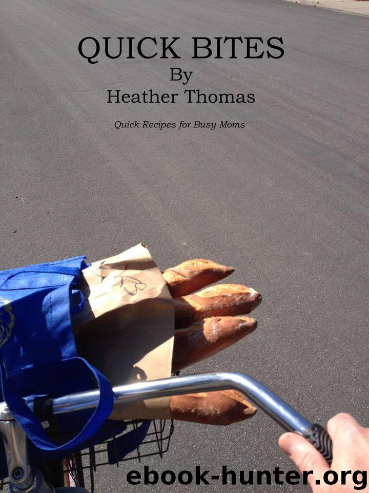 Quick Bites: Quick Recipes for Busy Moms by Heather Thomas