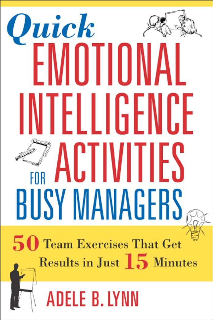 Quick Emotional Intelligence Activities for Busy Managers: 50 Team Exercises That Get Results in Just 15 Minutes by Adele B. Lynn