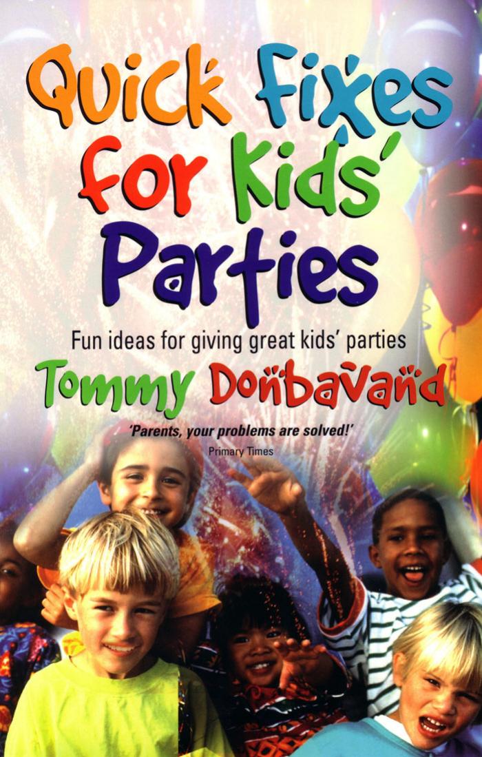 Quick Fixes for Kids' Parties: Great Fun Ideas for Giving Kids' Parties by Tommy Donbavand