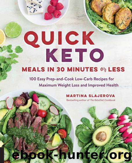Quick Keto Meals in 30 Minutes or Less: 100 Easy Prep-and-Cook Low-Carb Recipes for Maximum Weight Loss and Improved Health by Slajerova Martina