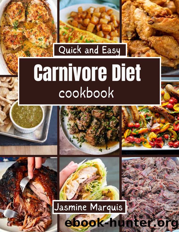 Quick and Easy Carnivore Diet Cookbook: Meat-lovers' Easy, High-Protein, Low-Carb Recipes - Tasty, Healthful, and Time-Saving Meals to Increase Energy and Lose Pounds! by Marquis Jasmine