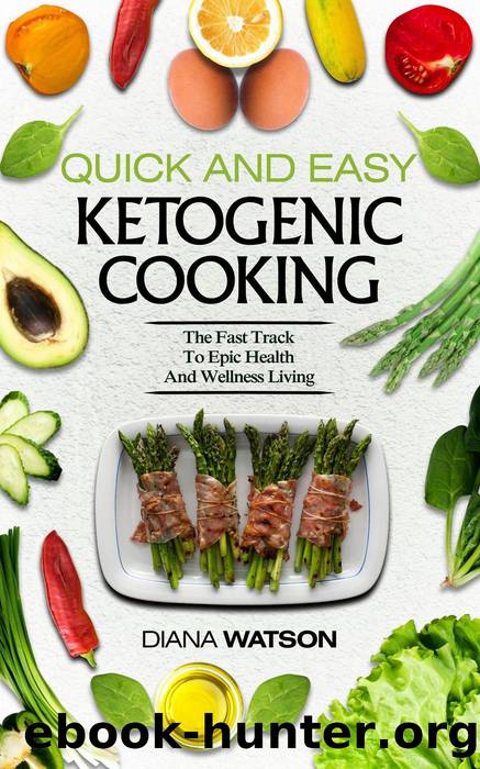 Quick and Easy Ketogenic Cooking by Diana Watson