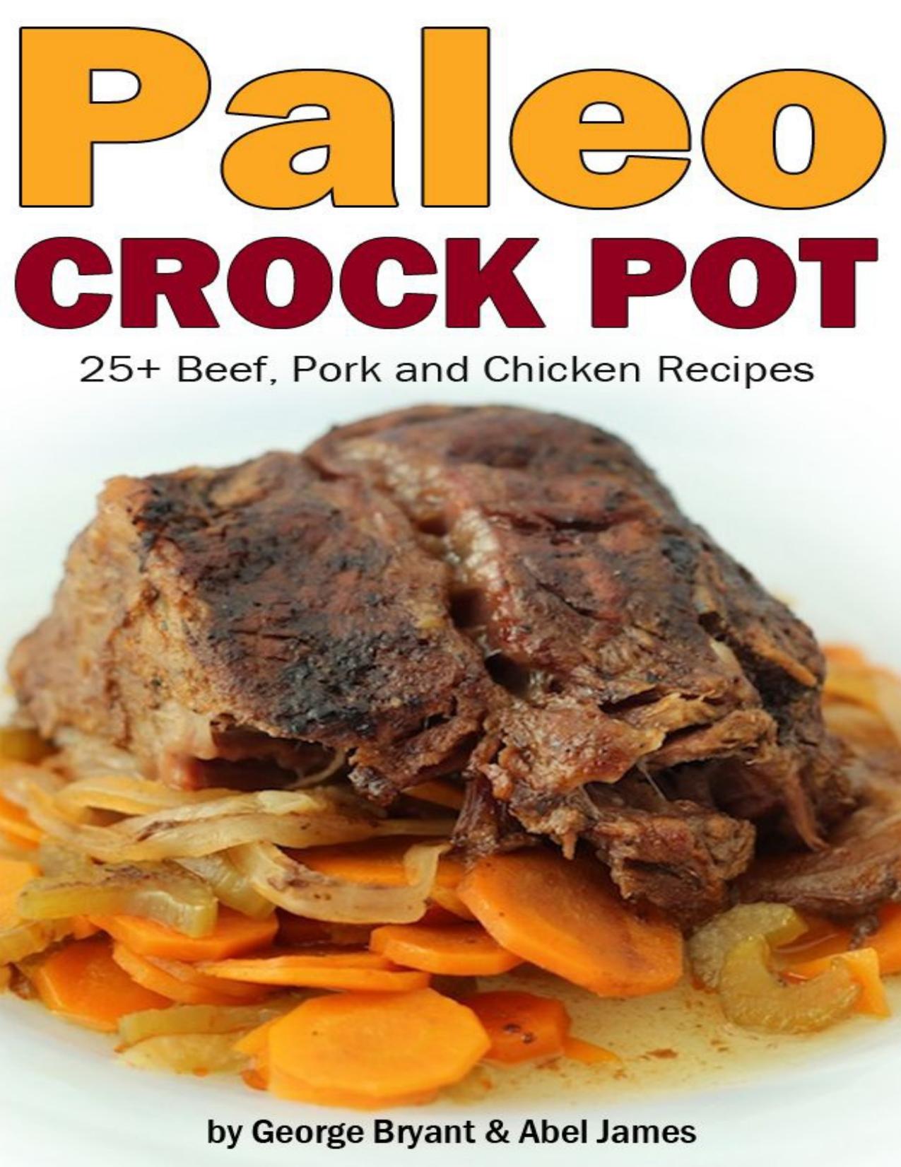 Quick and Easy Paleo Crock Pot Recipes by Bryant George; James Abel