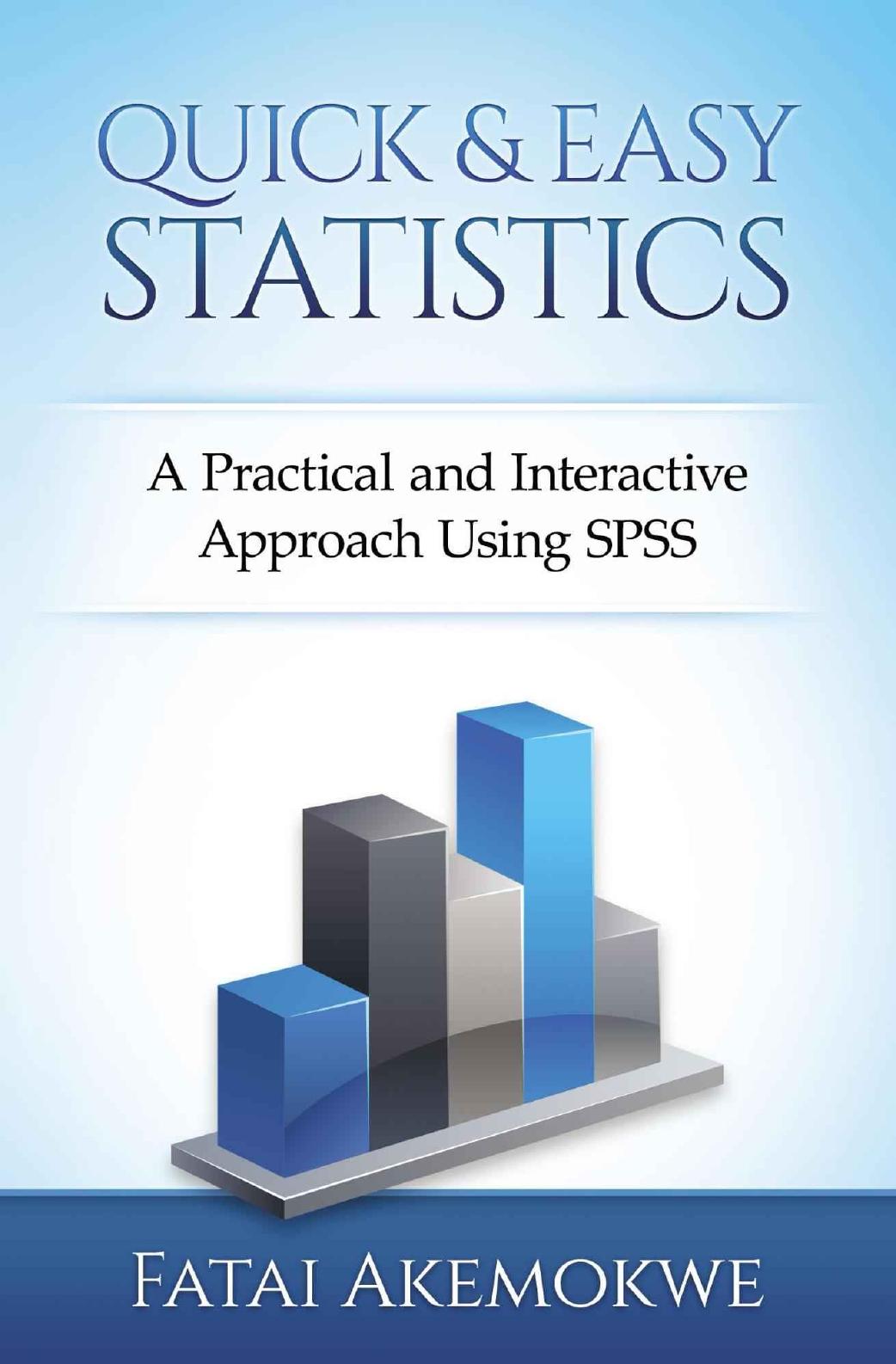 Quick and Easy Statistics: A Practical and Interactive Approach Using SPSS by Fatai Akemokwe