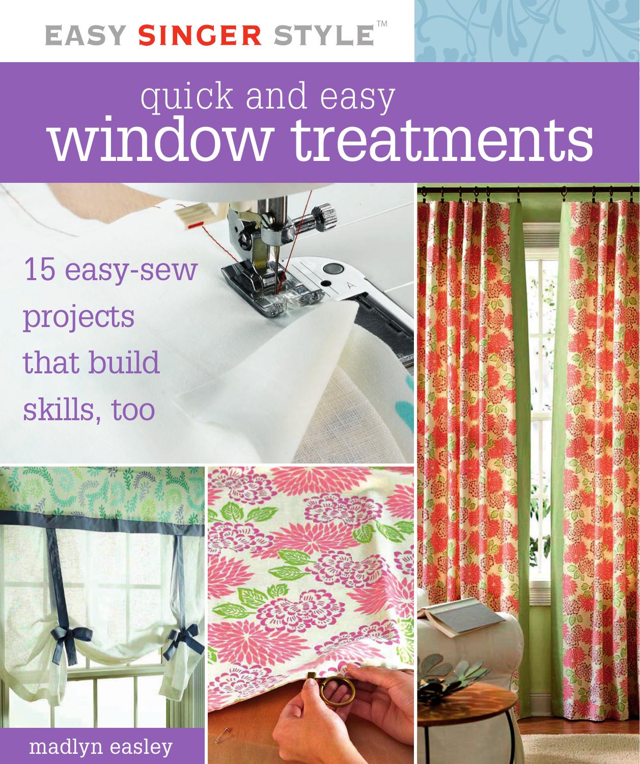 Quick and Easy Window Treatments: 15 Easy-Sew Projects That Build Skills, Too (Easy Singer Style) by Madlyn Easley