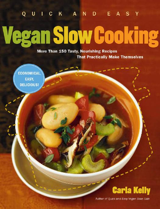 Quick and easy vegan slow cooking: more than 150 tasty, nourishing recipes that practically make themselves by Kelly Carla