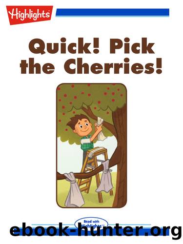 Quick! Pick the Cherries! by Gretchen Griffith