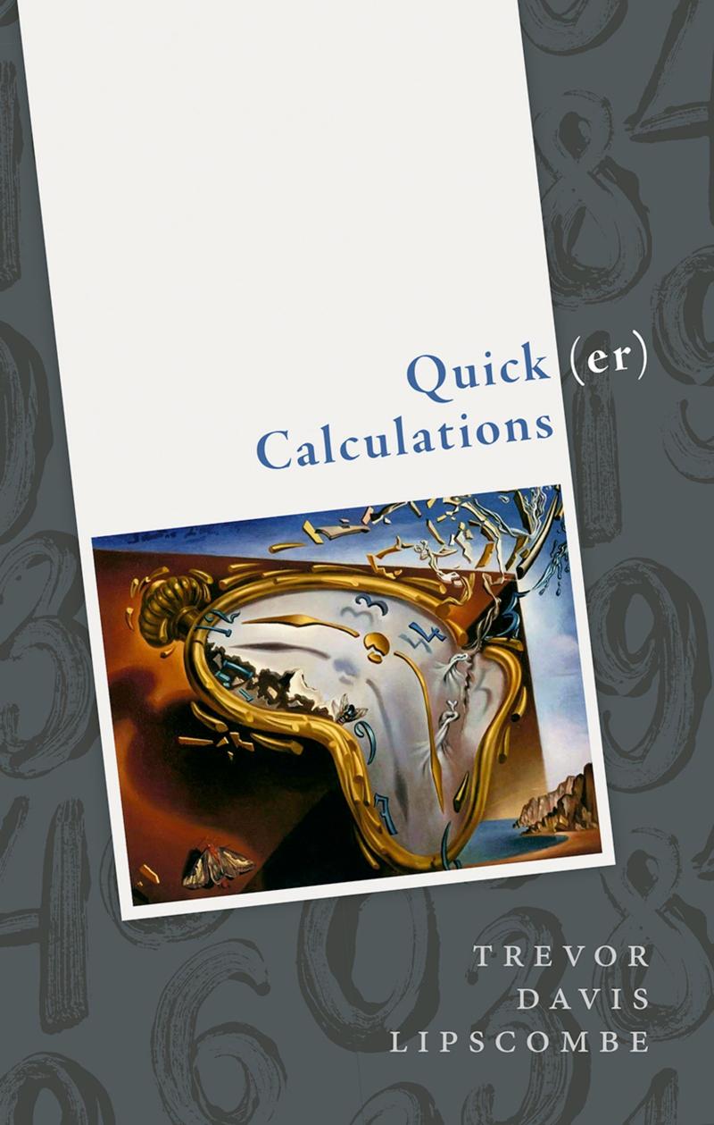 Quick(er) Calculations: How to Add, Subtract, Multiply, Square, and Square Root More Swiftly by Trevor Davis Lipscombe