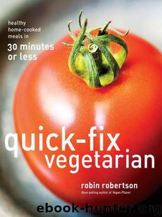 Quick-Fix Vegetarian: Healthy Home-Cooked Meals in 30 Minutes or Less by Robertson Robin