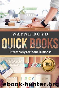 Quickbooks: Effectively for Your Business (Quickbooks, Accounting, Financial, Bookkeeping, Small Business, Finance, Money) by Wayne Boyd
