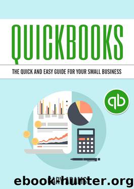 Quickbooks: The Quick And Easy Quickbooks Guide For Your Small Business – Accounting and Bookkeeping by Gary Adams