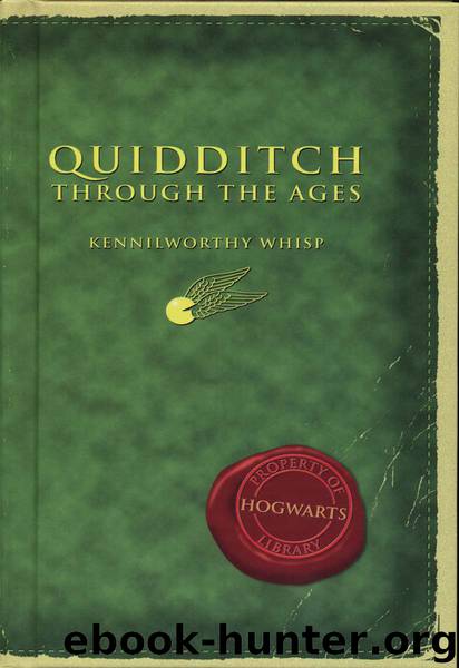 Quidditch Through the Ages by J K Rowling & Kennilworthy Whisp