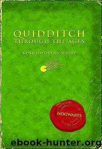 Quidditch Through the Ages by Kennilworthy Whisp by J.K. Rowling