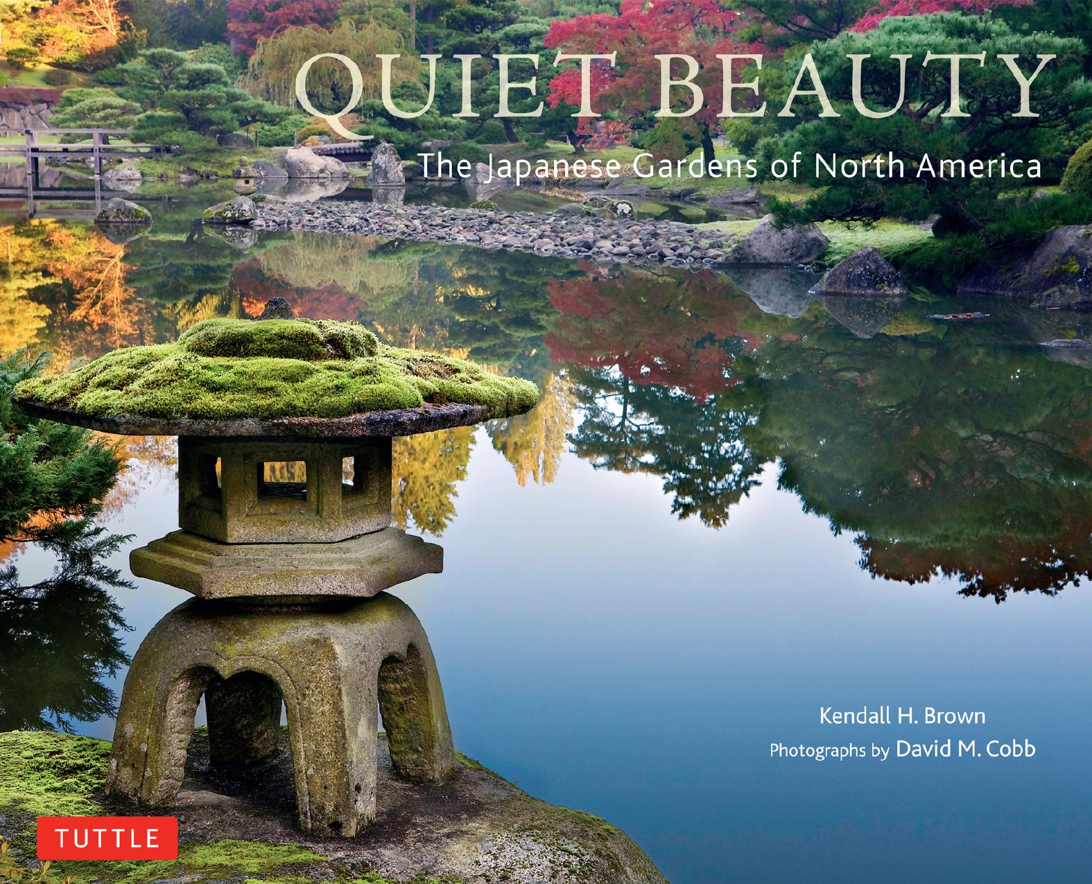 Quiet Beauty: The Japanese Gardens of North America by Kendall H. Brown David M. Cobb (photo)
