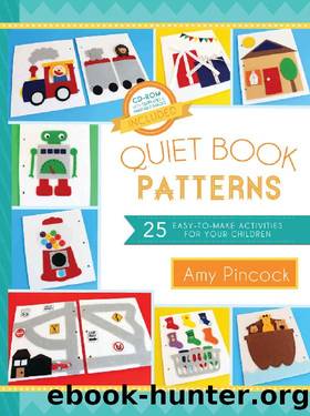 Quiet Book Patterns: 25 Easy-to-Make Activities for Your Children by Amy Pincock