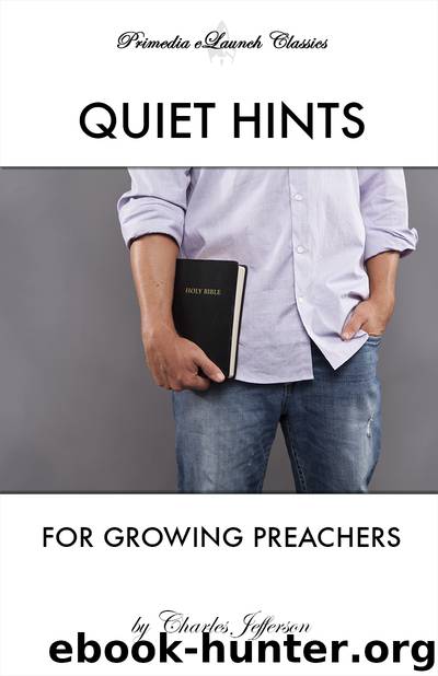 Quiet Hints for Growing Preachers by Charles Jefferson