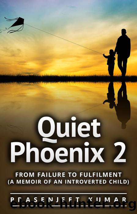 Quiet Phoenix 2: From Failure to Fulfilment: A Memoir of an Introverted Child by Prasenjeet Kumar