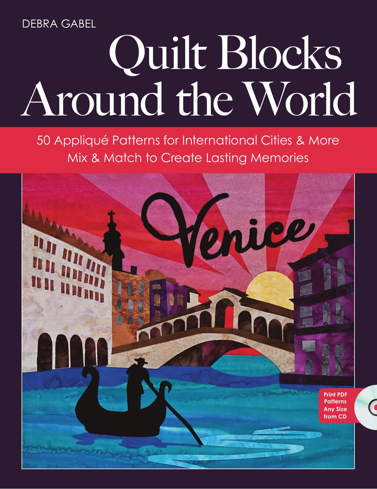 Quilt Blocks Around the World: 50 AppliquÃ© Patterns for International Cities & More - Mix & Match to Create Lasting Memories by Debra Gabel