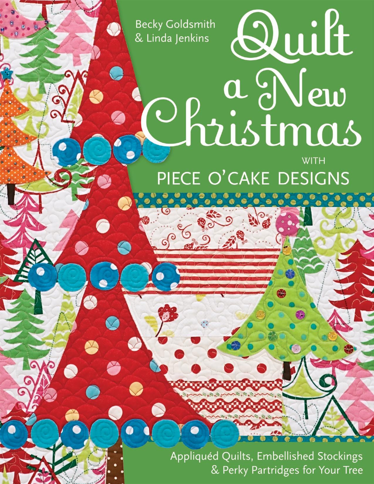 Quilt a New Christmas with Piece O'Cake Designs: Appliqued Quilts, Embellished Stockings & Perky Partridges for Your Tree (Repo by Unknow