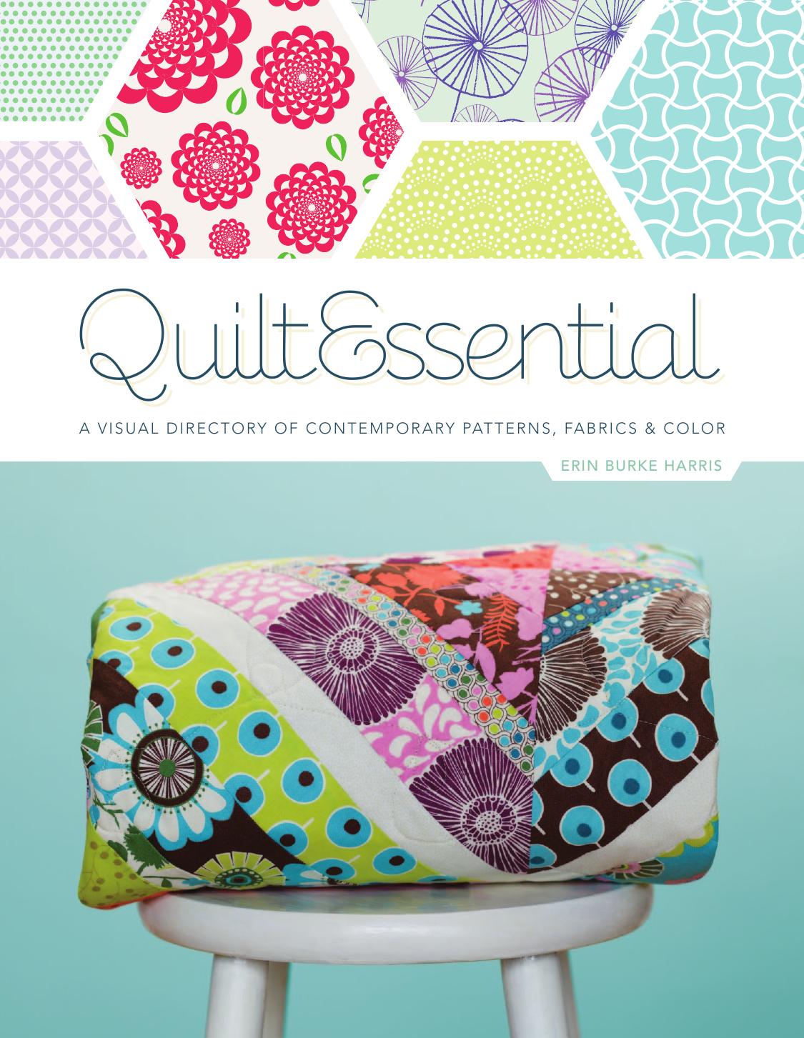 QuiltEssential: a visual directory of contemporary patterns, fabrics, and colors by Erin Harris