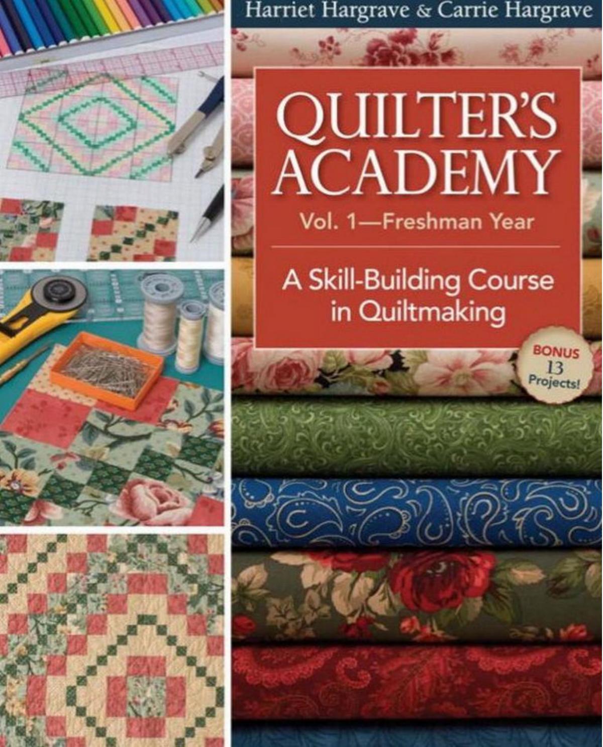 Quilter's Academy Volume 1 - Freshman Year A Skill-Building Course in Quiltmaking by Harriet Hargrave Carrie Hargrave