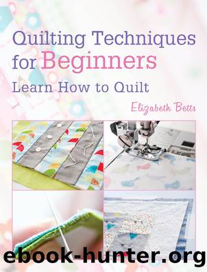 Quilting Techniques for Beginners by Elizabeth Betts