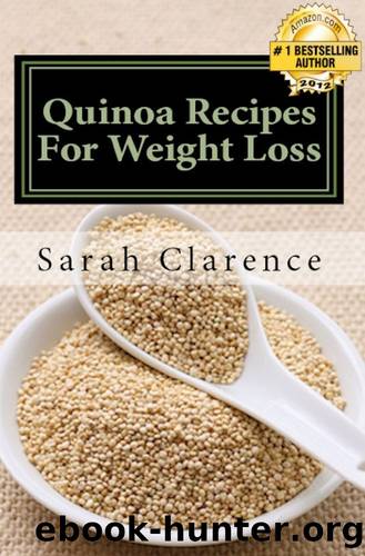 Quinoa Recipes For Weight Loss: Health and Weight Loss Recipes by Sarah Clarence