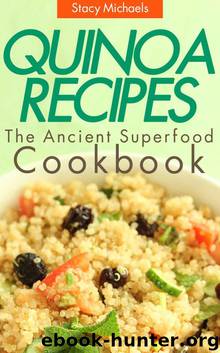 Quinoa Recipes: The Ancient Superfood Cookbook by Stacy Michaels