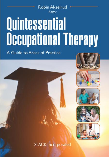 Quintessential Occupational Therapy: A Guide to Areas of Practice by Robin Akselrud