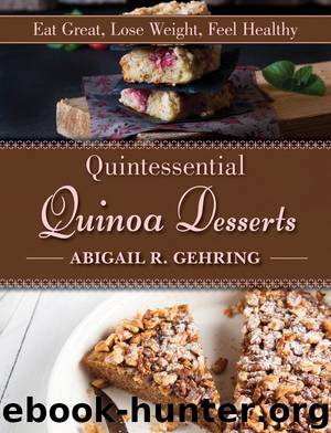 Quintessential Quinoa Desserts by Abigail R. Gehring