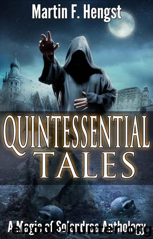 Quintessential Tales: A Magic of Solendrea Anthology by Martin Hengst