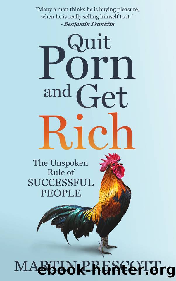 Quit Porn and Get Rich: The Unspoken Rule of Successful People by Prescott Martin
